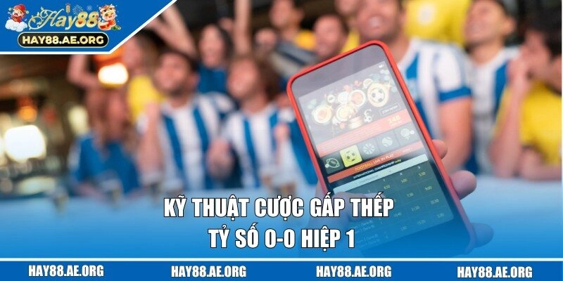 Kỹ thuật chơi theo cược gấp thếp tỷ số 0 - 0